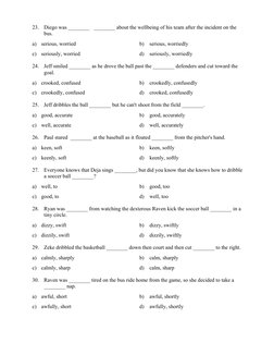 23.  Diego was ________   ________ about the wellbeing of his team after the incident on the 
bus. 
 
a) serious, worried 
b)