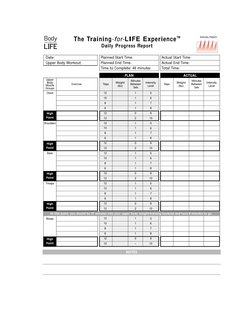 The Training-for-LIFE Experience™
Daily Progress Report
ACTUAL
Upper
Body
Muscle
Groups
Chest
Shoulders
Back
Triceps
Biceps
H