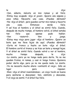 le
 
dijo:
–Ven,  súbete,  mécete  en  mis  ramas  y  sé  feliz.
–Estoy muy ocupado –dijo el joven–. Quiero una esposa y
unos