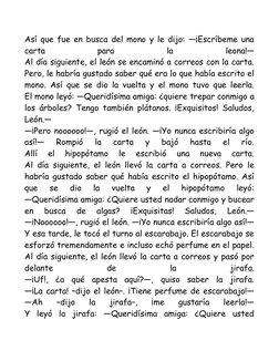 Así que fue en busca del mono y le dijo: ―¡Escríbeme una
carta
 
para
 
la
 
leona!―
Al día siguiente, el león se encaminó a