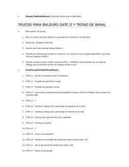 
Cheats:TheGreatGonzo() Crea diez pollos que te defienden.
TRUCOS PARA BALDURS GATE II Y TRONO DE BHAAL

Para activar los t