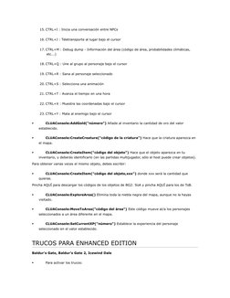 15. CTRL+I : Inicia una conversación entre NPCs
16. CTRL+J : Teletransporte al lugar bajo el cursor
17. CTRL+M : Debug dump -