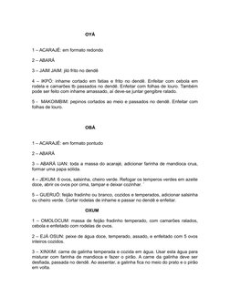 OYÁ
1 – ACARAJÉ: em formato redondo
2 – ABARÁ
3 – JAIM JAIM: jiló frito no dendê 
4 – IKPÓ: inhame cortado em fatias e frito