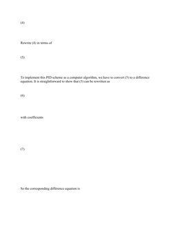 (4)   
Rewrite (4) in terms of 
(5)   
To implement this PID scheme as a computer algorithm, we have to convert (5) to a diff