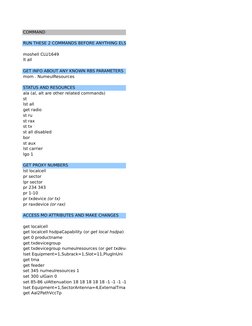 COMMAND
RUN THESE 2 COMMANDS BEFORE ANYTHING ELSE
moshell CLU1649
lt all
GET INFO ABOUT ANY KNOWN RBS PARAMETERS
mom . Numeul