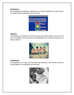 PRUDENCIA
Es la capacidad de gobernar y disciplinar a sí mismo mediante el uso de la razón.
Es clásicamente considerada como