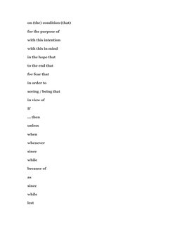 on (the) condition (that)
for the purpose of
with this intention
with this in mind
in the hope that
to the end that
for fear