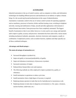 AUTOMATION
Industrial automation is the use of control systems, such as computers or robots, and information 
technologies fo
