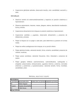 
Inspeccionar glándulas salivales, observando tamaño, color, sensibilidad, secreción y
dolor.
VIII CUELLO:

Observar simetr