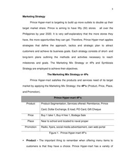 3 
 
 
 
Marketing Strategy 
Prince Hyper-mart is targeting to build up more outlets to double up their 
target market share.
