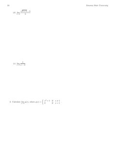 10
Sonoma State University
(d) lim
h→0
√
9 + h −3
h
(e) lim
x→3
1
x −3
2. Calculate lim
x→1 g(x), where g(x) =
 x2 + 1
if
x