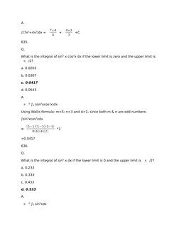 A.
∫(7x3+4x2)dx = 7 x 4
4
+ 
4 x3
3
+C
635.
Q.
What is the integral of sin5 x cos3x dx if the lower limit is zero and the upp