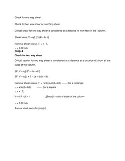 Check for one way shear 
Check for two way shear or punching shear 
Critical shear for one way shear is considered at a dista