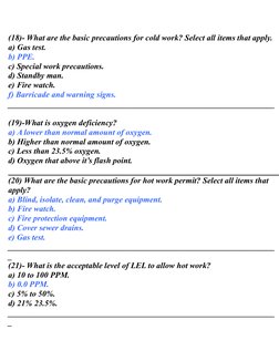 (18)- What are the basic precautions for cold work? Select all items that apply.
a) Gas test.
b) PPE.
c) Special work precaut