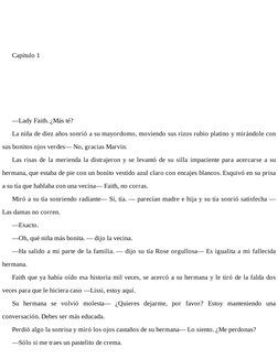 Capítulo 1
 
 
 
 
—Lady Faith. ¿Más té?
La niña de diez años sonrió a su mayordomo, moviendo sus rizos rubio platino y