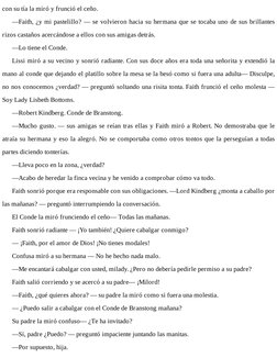 con su tía la miró y frunció el ceño.
—Faith, ¿y mi pastelillo? — se volvieron hacia su hermana que se tocaba uno de sus bril