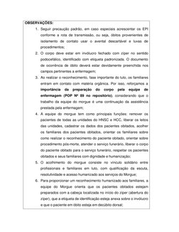OBSERVAÇÕES: 
1. Seguir precaução padrão, em caso especiais acrescentar os EPI 
conforme a rota de transmissão, ou seja, óbit