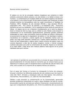 Buenas noches compañeros:
El  plástico  es  uno  de  los  principales  residuos  inorgánicos  que  contamina  al  medio
ambie
