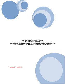 INFORME DE AVALUO FISCAL
DE LA FINCA URBANA,
No. 45,848 FOLIO 20, LIBRO 369 DE GUATEMALA, UBICADA EN
23 AVENIDA 31-91 ZONA 12
