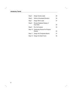 Introductory Tutorial 
 
ii 
Step 5 
Assign Gravity Loads 
29 
Step 6 
Define a Developed Elevation 
34 
Step 7 
Assign Wind
