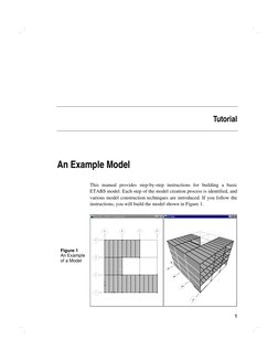 1 
Tutorial 
An Example Model 
This manual provides step-by-step instructions for building a basic 
ETABS model. Each s
