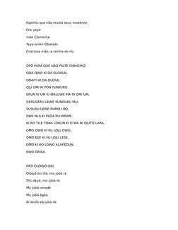 Espírito que não revela seus mistérios
Ore yeye
mãe Clemente
Yeye-onikii-Obalodo
Graciosa mãe, a rainha do rio
OFÓ PARA QUE N