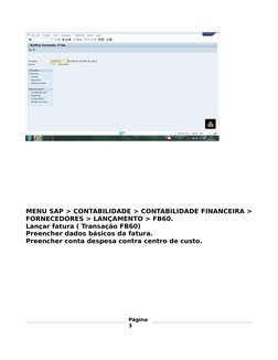 MENU SAP > CONTABILIDADE > CONTABILIDADE FINANCEIRA >
FORNECEDORES > LANÇAMENTO > FB60.
Lan