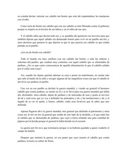 su comida decían: míreme ese caballo tan bonito que está ahí espantándose las mariposas
con el rabo.
Como sería de bonito ese