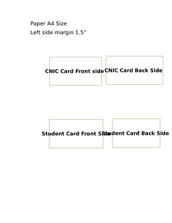CNIC Card Front side CNIC Card Back Side 
Student Card Front Side
Student Card Back Side 
Paper A4 Size 
Left side margin 1.5