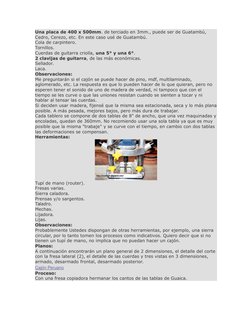 Una placa de 400 x 500mm. de terciado en 3mm., puede ser de Guatambú, 
Cedro, Cerezo, etc. En este caso usé de Guatambú.
Cola