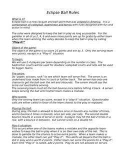 Eclipse Ball Rules
What is it?
Eclipse ball is a new racquet and ball sport that was created in America.  It is a 
combinatio