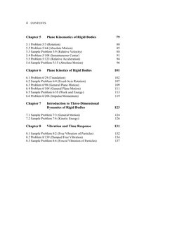 4    CONTENTS 
 
Chapter 5 
Plane Kinematics of Rigid Bodies 
79 
 
5.1 Problem 5/3 (Rotation) 
80 
5.2 Problem 5/44 (Absolut