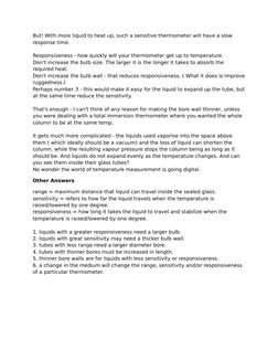 But! With more liquid to heat up, such a sensitive thermometer will have a slow 
response time.
Responsiveness - how quickly