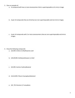2 
3. Give an example of: 
a. A compound with two or more stereocenters that is superimposable on its mirror image.