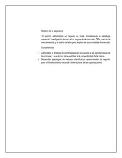 Objetivo de la asignatura: 
 El alumno administrará un negocio en línea, considerando la estrategia 
comercial: investi