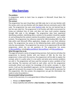 Vba Exercises  (http://c2.com/cgi/fullSearch)
The problem: 
A programmer wants to learn how to program in Microsoft Visual B