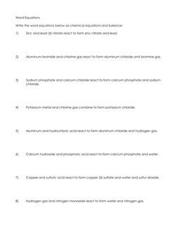 Word Equations 
 
Write the word equations below as chemical equations and balance: 
 
1) 
Zinc and lead (II) nitrate react t
