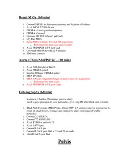 Renal MRA  (60 min) 
 
1. Coronal SSFSE- to determine anatomy and location of kidneys 
2. Axial FrFSE T2 BH-fat sat 
3. FIEST