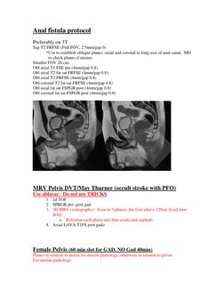 Anal fistula protocol 
 
Preferably on 3T 
Sag T2 FRFSE (Full FOV, 2.5mm/gap 0) 
 
*Use to establish oblique planes -axial an