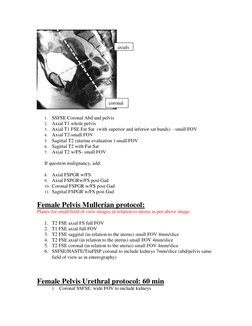 1. SSFSE Coronal Abd and pelvis 
2. Axial T1 whole pelvis 
3. Axial T1 FSE Fat Sat  (with superior and inferior sat bands