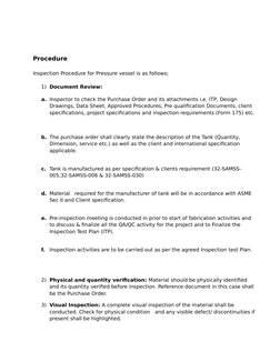 Procedure 
Inspection Procedure for Pressure vessel is as follows; 
1) Document Review: 
a. Inspector to check the Purchase O