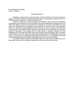 Ma. Charmilyn C. Valeroso
Grade 11 STEM-A
Life without Internet.
Nowadays, Internet plays an important role in our life. It b