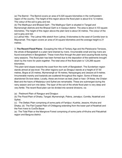 (a) The Barind : The Barind covers an area of 9,320 square kilometres in the northwestern 
region of the country. The height