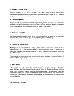 5. Utiliza la  regla del 80/20
La regla del 80/20 es una teoría que afirma que el 80% de los resultados nacen como
consecuenc