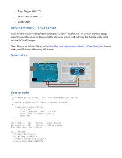 
Trig : Trigger (INPUT)

Echo: Echo (OUTPUT)

GND: GND
Arduino with HC – SR04 Sensor
This sensor is really cool and popula