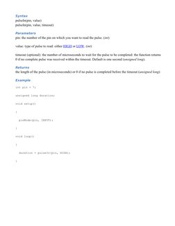 Syntax
pulseIn(pin, value) 
pulseIn(pin, value, timeout) 
Parameters
pin: the number of the pin on which you want to read the