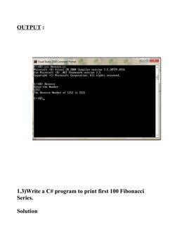 OUTPUT :
1.3)Write a C# program to print first 100 Fibonacci 
Series.
Solution
