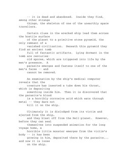      ­­ it is dead and abandoned.  Inside they find, 
among other strange
     things, the skeleton of one of the unearthly s