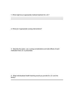 1. What might be an appropriate medical treatment for J.D.?
2. What are 4 appropriate nursing interventions?
3.  Describe the