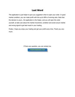 Last Word 
This application is just helper to give you suggestion when to open your order. In good 
market condition, you can